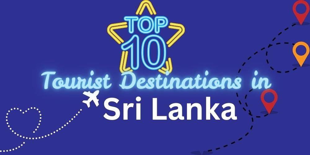 Top 10 Tourist Destinations in Sri Lanka